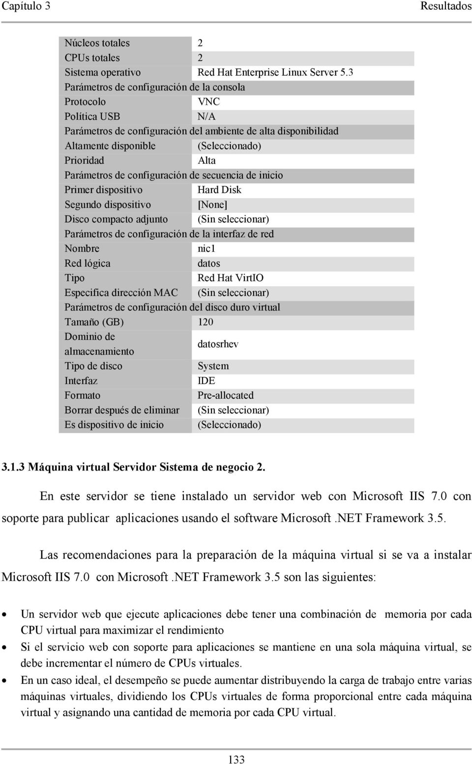 Las recomendaciones para la preparación de la máquina virtual si se va a instalar Microsoft IIS 7.0 con Microsoft.NET Framework 3.