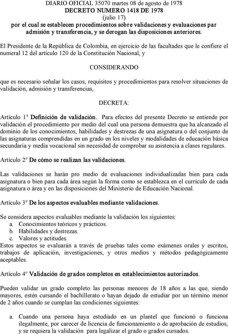 El Presidente de la República de Colombia, en ejercicio de las facultades que le confiere el numeral 12 del artículo 120 de la Constitución Nacional, y CONSIDERANDO que es necesario señalar los