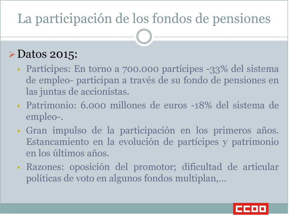 Patrimonio: 6.000 millones de euros -18% del sistema de empleo-. Gran impulso de la participación en los primeros años.