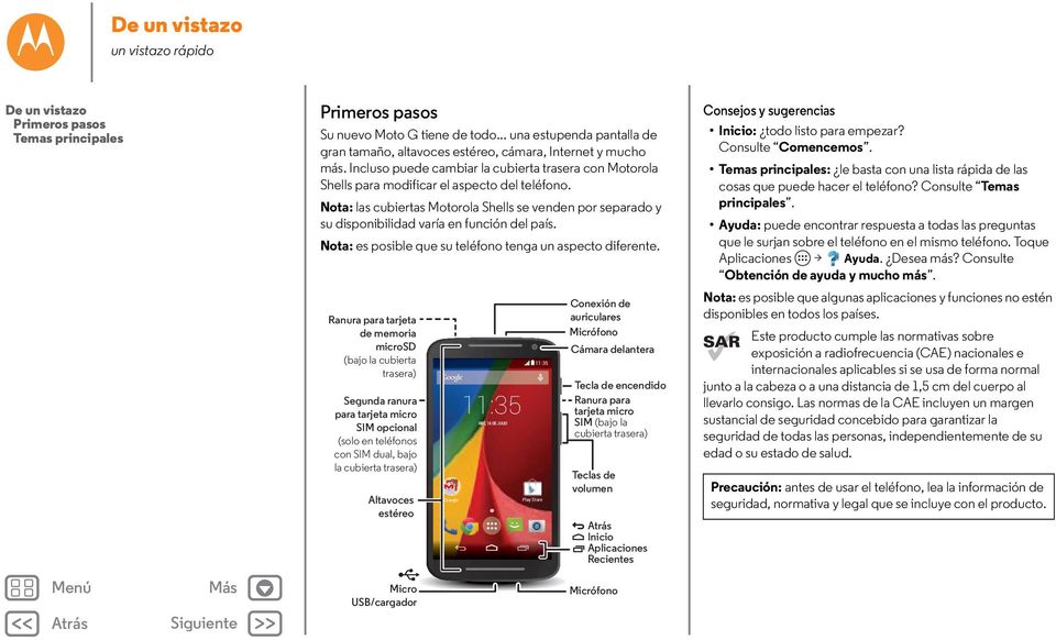 Nota: las cubiertas Motorola Shells se venden por separado y su disponibilidad varía en función del país. Nota: es posible que su teléfono tenga un aspecto diferente.