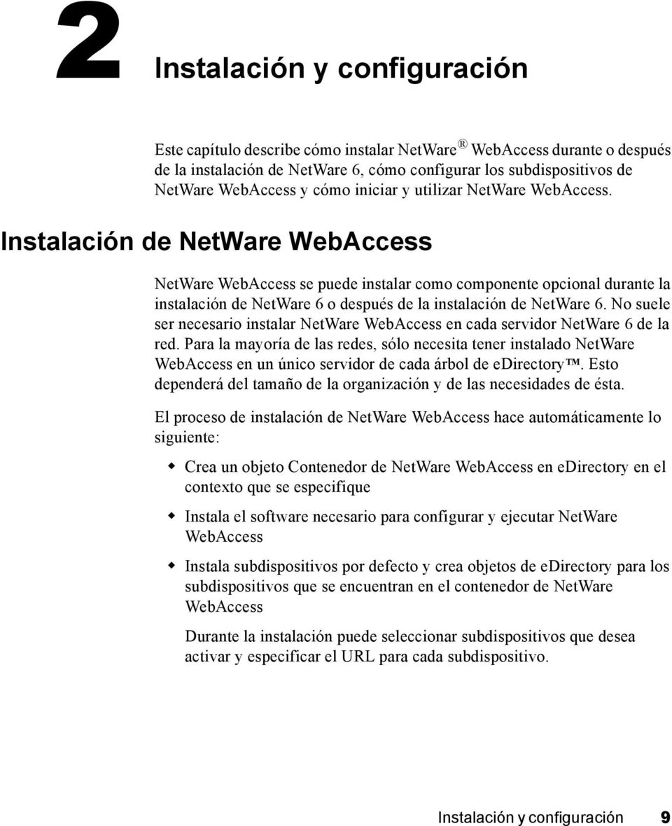 Instalación de NetWare WebAccess NetWare WebAccess se puede instalar como componente opcional durante la instalación de NetWare 6 o después de la instalación de NetWare 6.