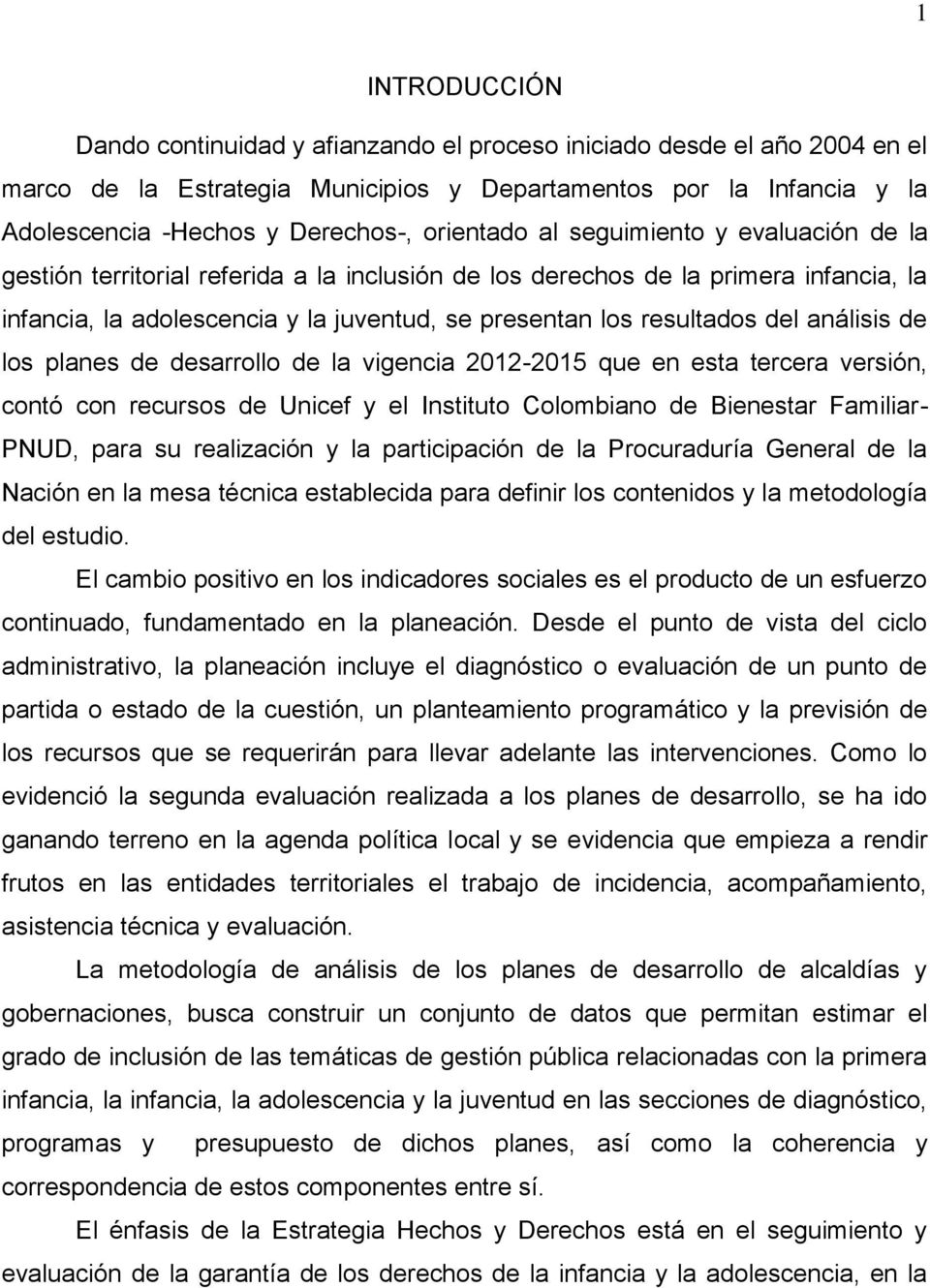 del análisis de los planes de desarrollo de la vigencia 2012-2015 que en esta tercera versión, contó con recursos de Unicef y el Instituto Colombiano de Bienestar Familiar- PNUD, para su realización