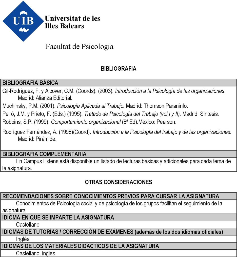 Comportamiento organizacional (8ª Ed).México: Pearson. Rodríguez Fernández, A. (1998)(Coord). Introducción a la Psicología del trabajo y de las organizaciones. Madrid: Pirámide.