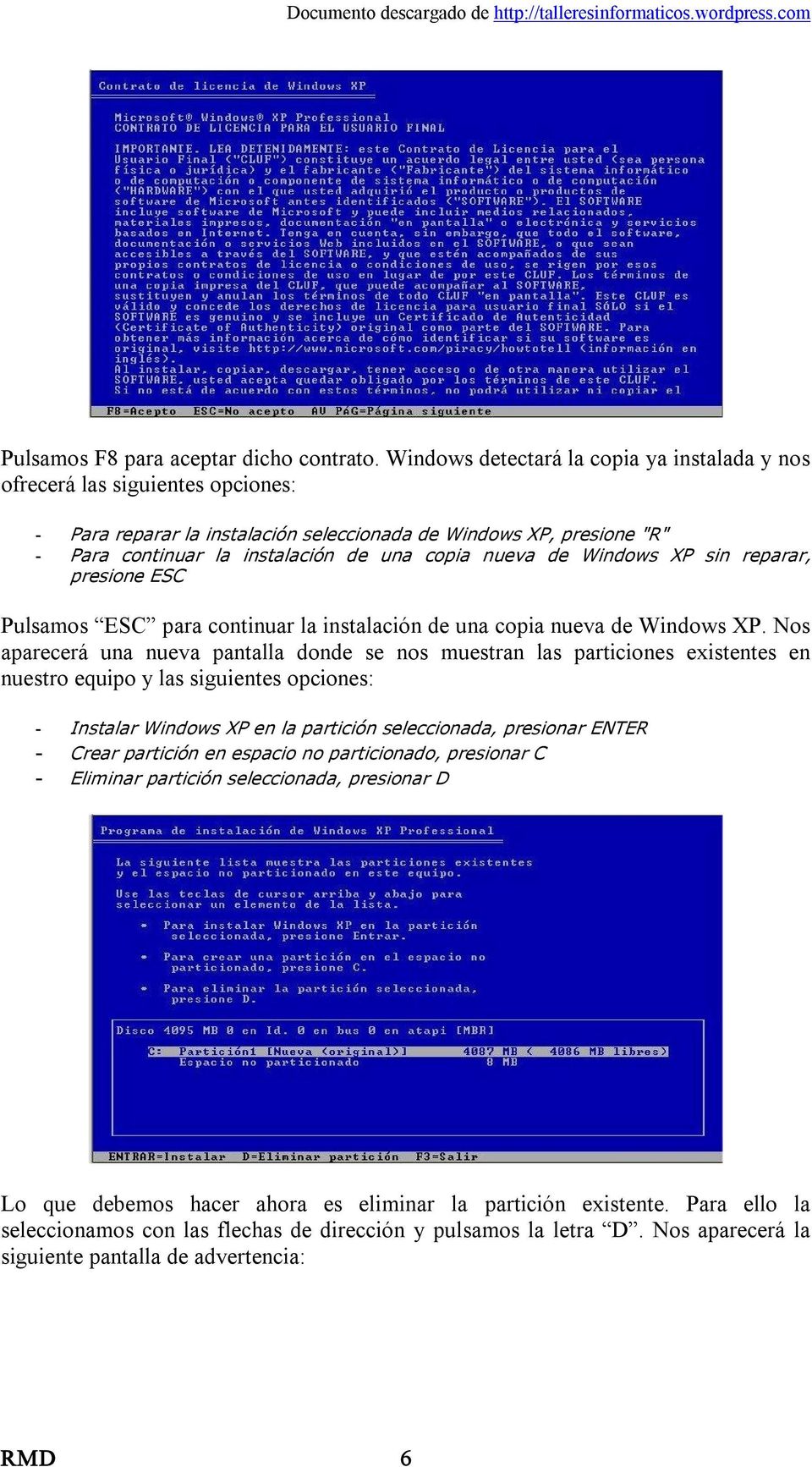 de Windows XP sin reparar, presione ESC Pulsamos ESC para continuar la instalación de una copia nueva de Windows XP.