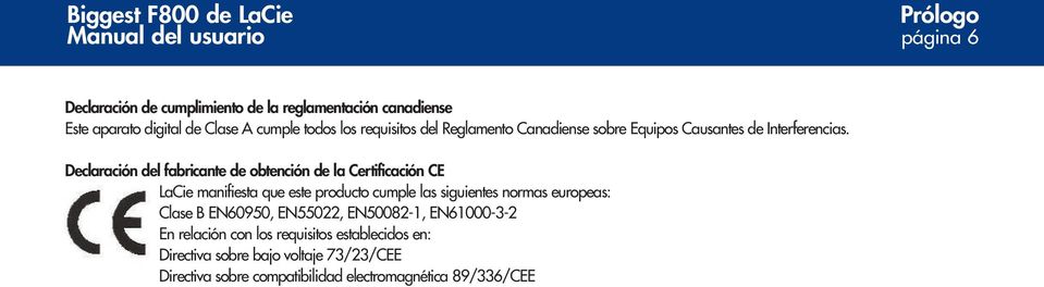 Declaración del fabricante de obtención de la Certificación CE LaCie manifiesta que este producto cumple las siguientes normas
