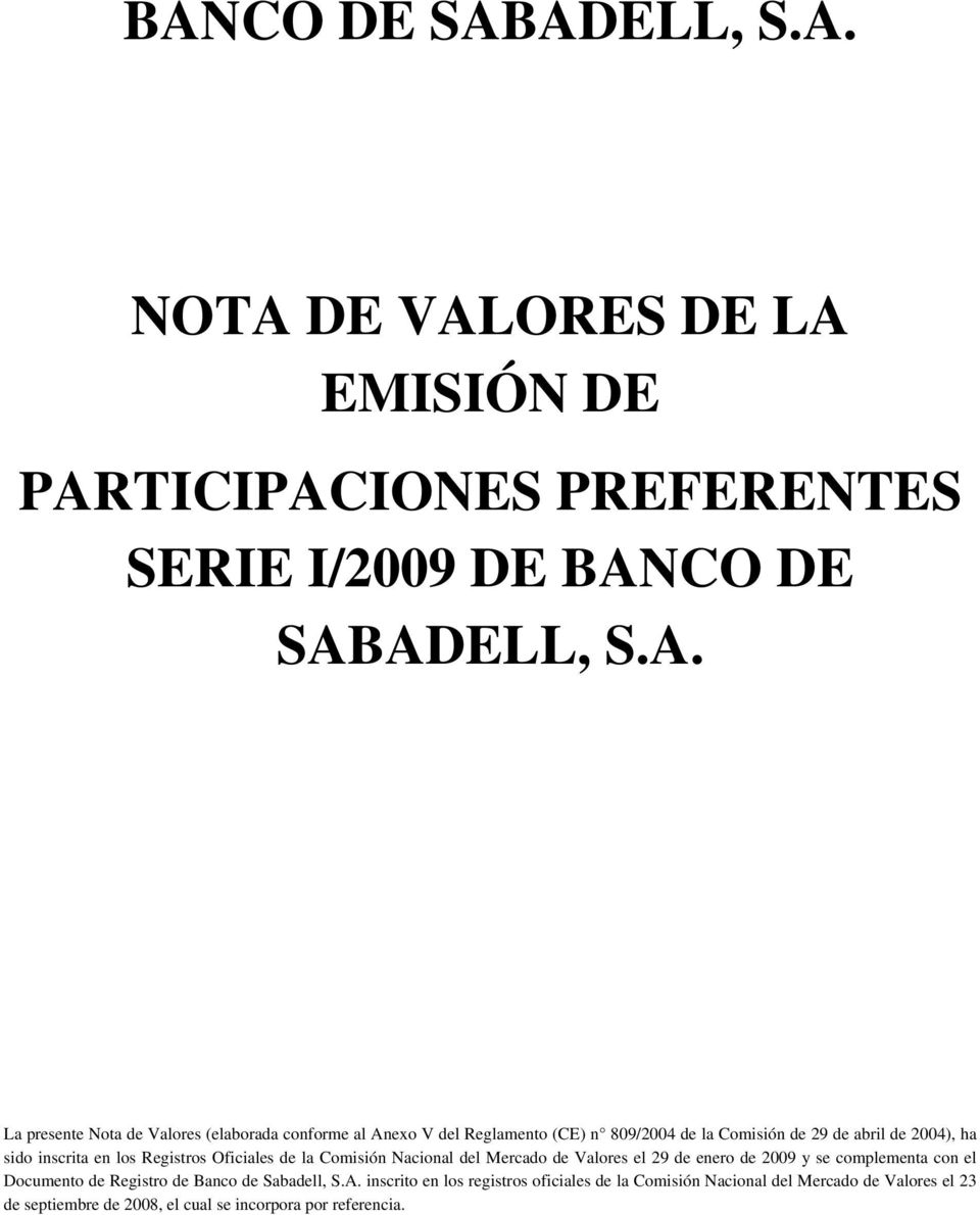 Oficiales de la Comisión Nacional del Mercado de Valores el 29 de enero de 2009 y se complementa con el Documento de Registro de Banco de Sabadell,
