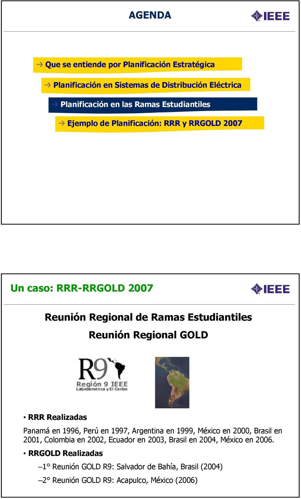 Regional GOLD RRR Realizadas Panamá en 1996, Perú en 1997, Argentina en 1999, México en 2000, Brasil en 2001, Colombia en 2002, Ecuador