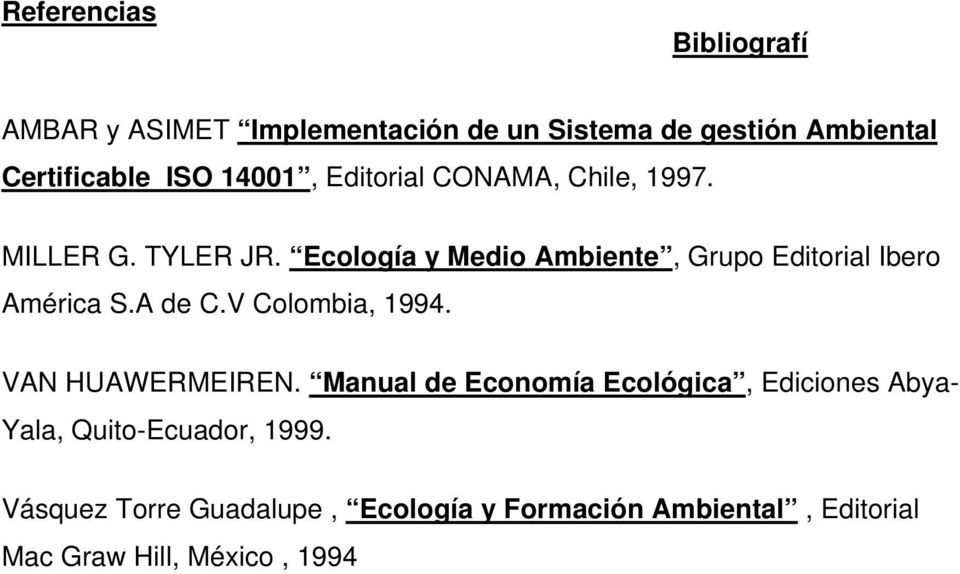 Ecología y Medio Ambiente, Grupo Editorial Ibero América S.A de C.V Colombia, 1994. VAN HUAWERMEIREN.