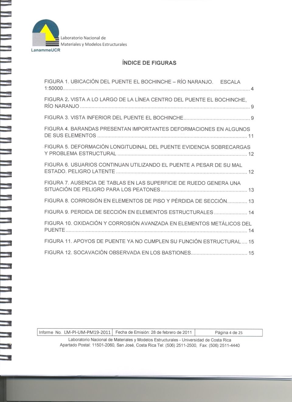 BARANDAS PRESENTAN IMPORTANTES DEFORMACIONES EN ALGUNOS DE SUS ELEMENTOS 11. FIGURA 5. DEFORMACiÓNLONGITUDINALDEL PUENTEEVIDENCIA SOBRECARGAS Y PROBLEMA ESTRUCTURAL 12 FIGURA 6.