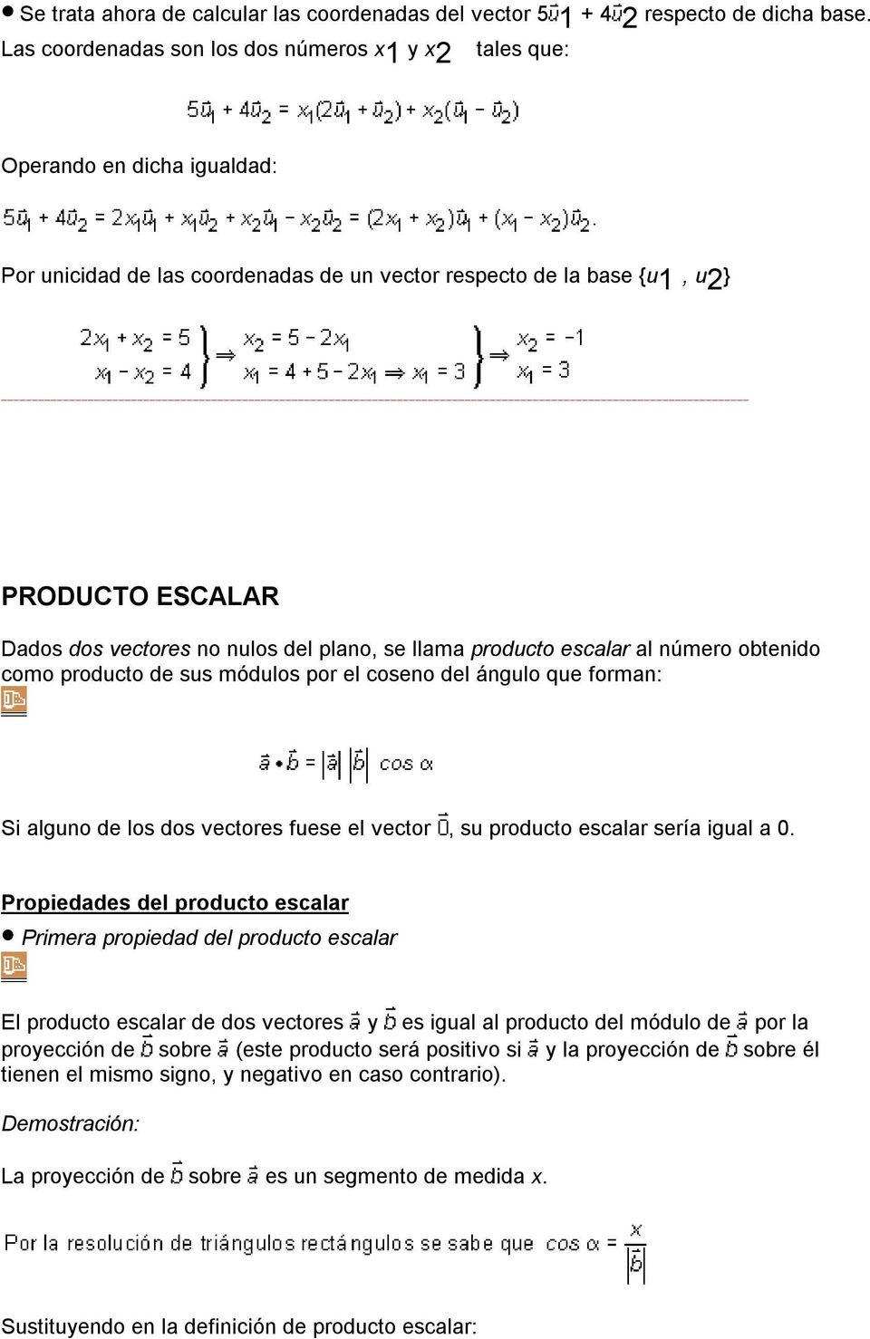 nulos del plano, se llama producto escalar al número obtenido como producto de sus módulos por el coseno del ángulo que forman: Si alguno de los dos vectores fuese el vector, su producto escalar