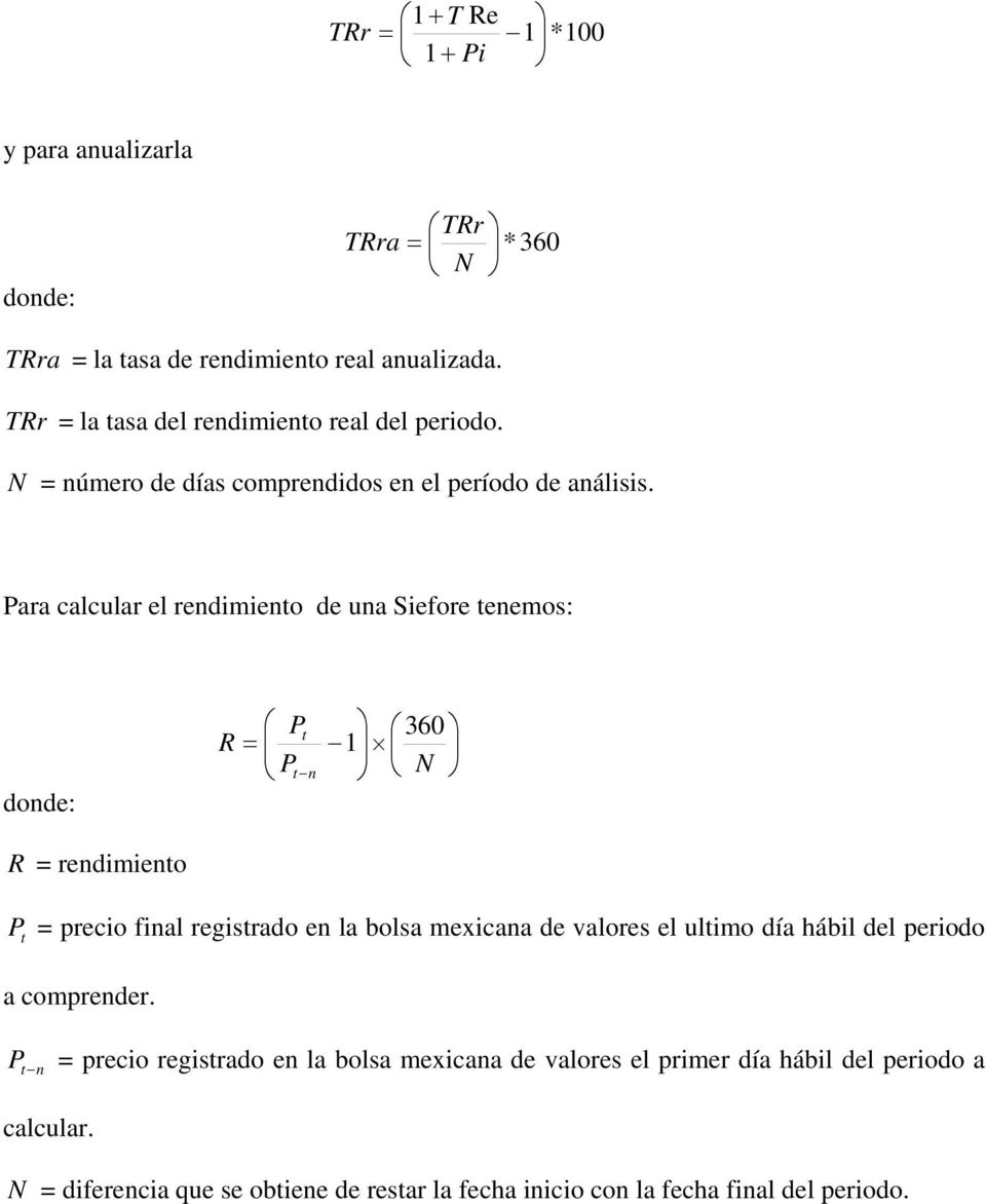 Para calcular el rendimiento de una Siefore tenemos: donde: Pt 360 R = 1 Pt n N R = rendimiento P t = precio final registrado en la bolsa mexicana de