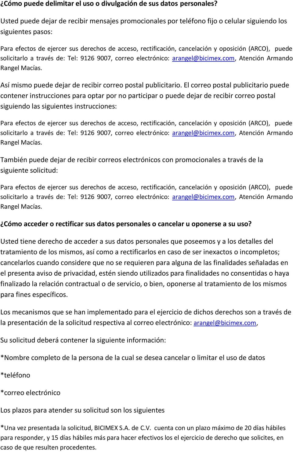 (ARCO), puede solicitarlo a través de: Tel: 9126 9007, correo electrónico: arangel@bicimex.com, Atención Armando Rangel Macías. Así mismo puede dejar de recibir correo postal publicitario.