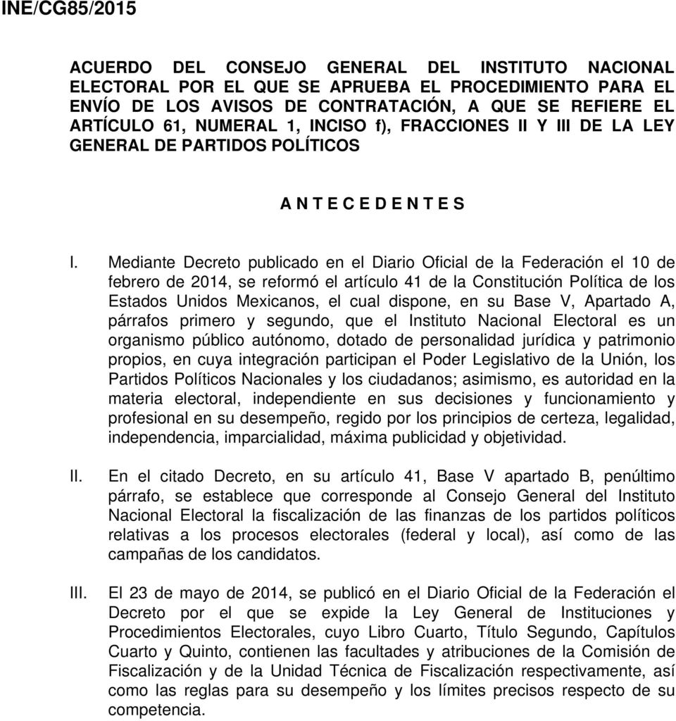 Mediante Decreto publicado en el Diario Oficial de la Federación el 10 de febrero de 2014, se reformó el artículo 41 de la Constitución Política de los Estados Unidos Mexicanos, el cual dispone, en