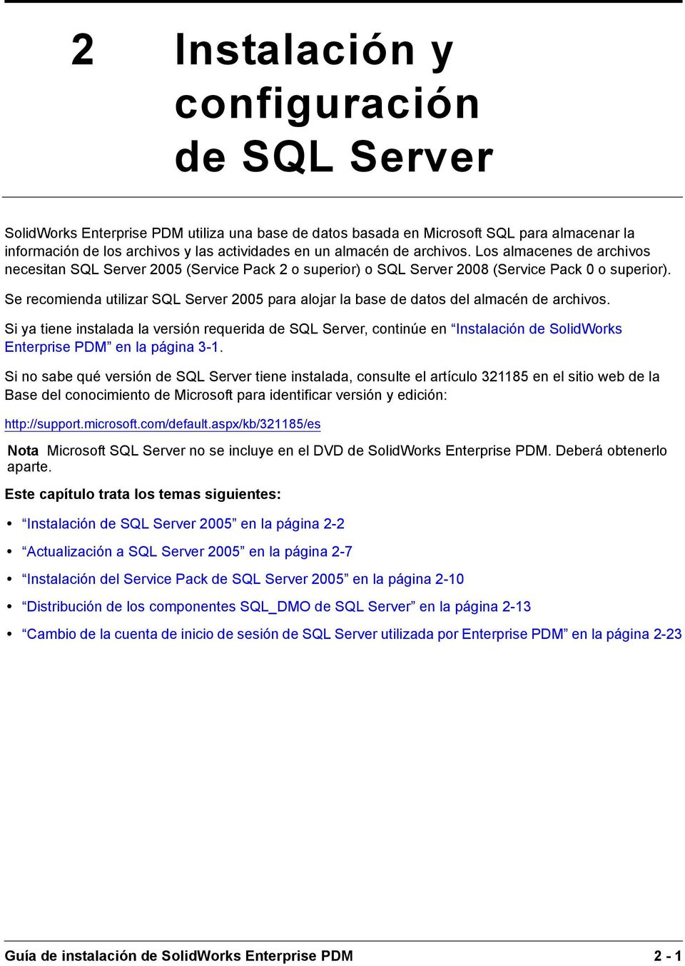 Se recomienda utilizar SQL Server 2005 para alojar la base de datos del almacén de archivos.