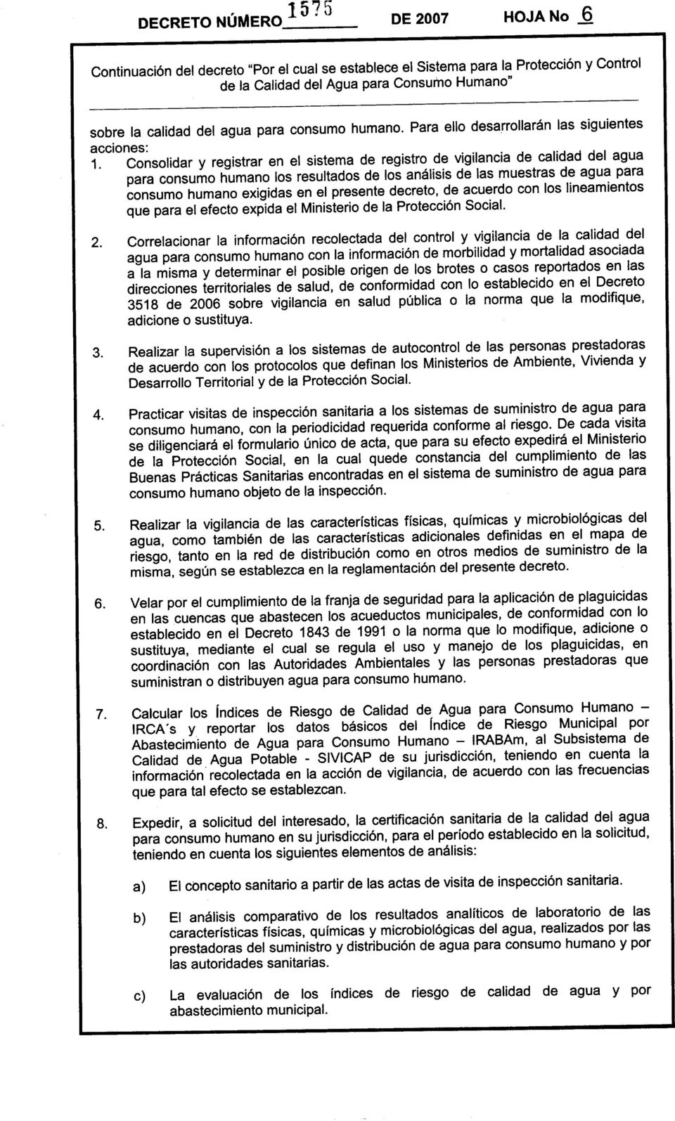 presente decreto, de acuerdo con los Iineamientos que para el efecto expida el Ministerio de la Protección Social. 2.