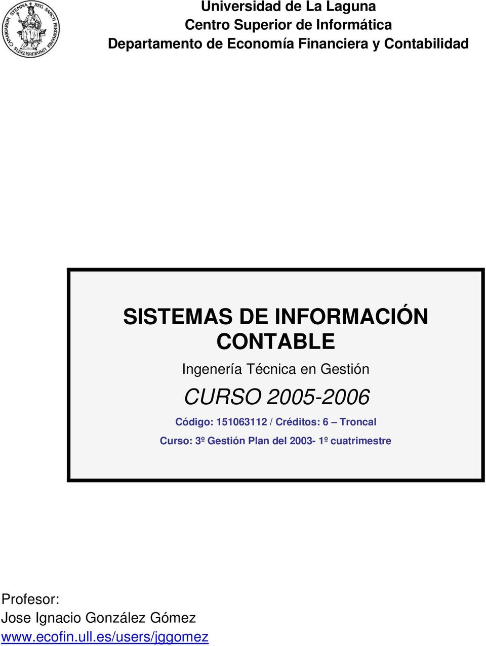 Gestión CURSO 2005-2006 Código: 151063112 / Créditos: 6 Troncal Curso: 3º Gestión