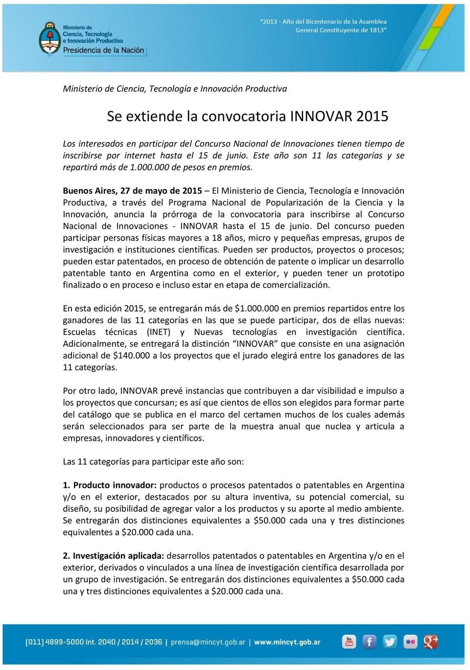 Buenos Aires, 27 de mayo de 2015 El Ministerio de Ciencia, Tecnología e Innovación Productiva, a través del Programa Nacional de Popularización de la Ciencia y la Innovación, anuncia la prórroga de