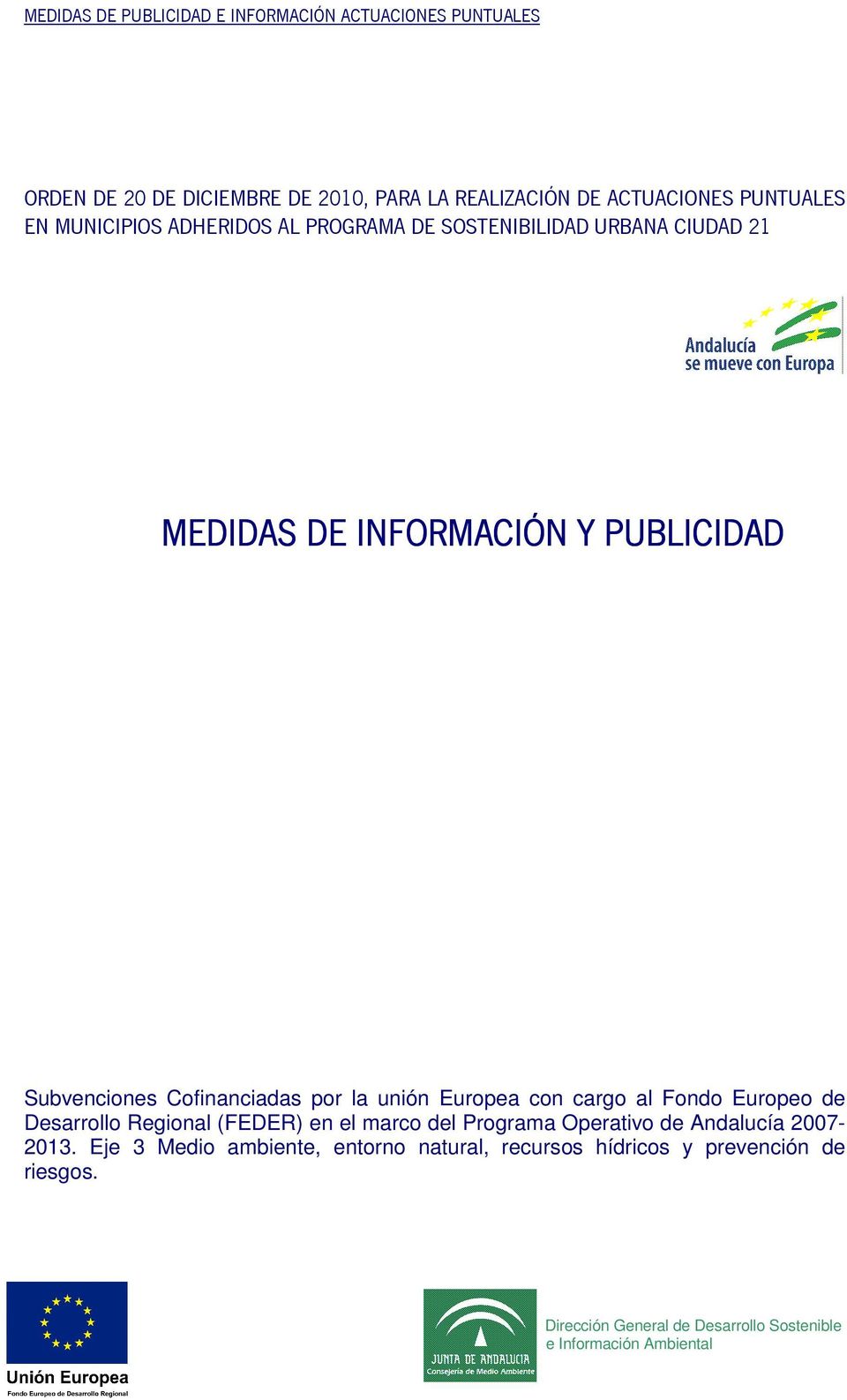cargo al Fondo Europeo de Desarrollo Regional (FEDER) en el marco del Programa Operativo de Andalucía 2007-2013.