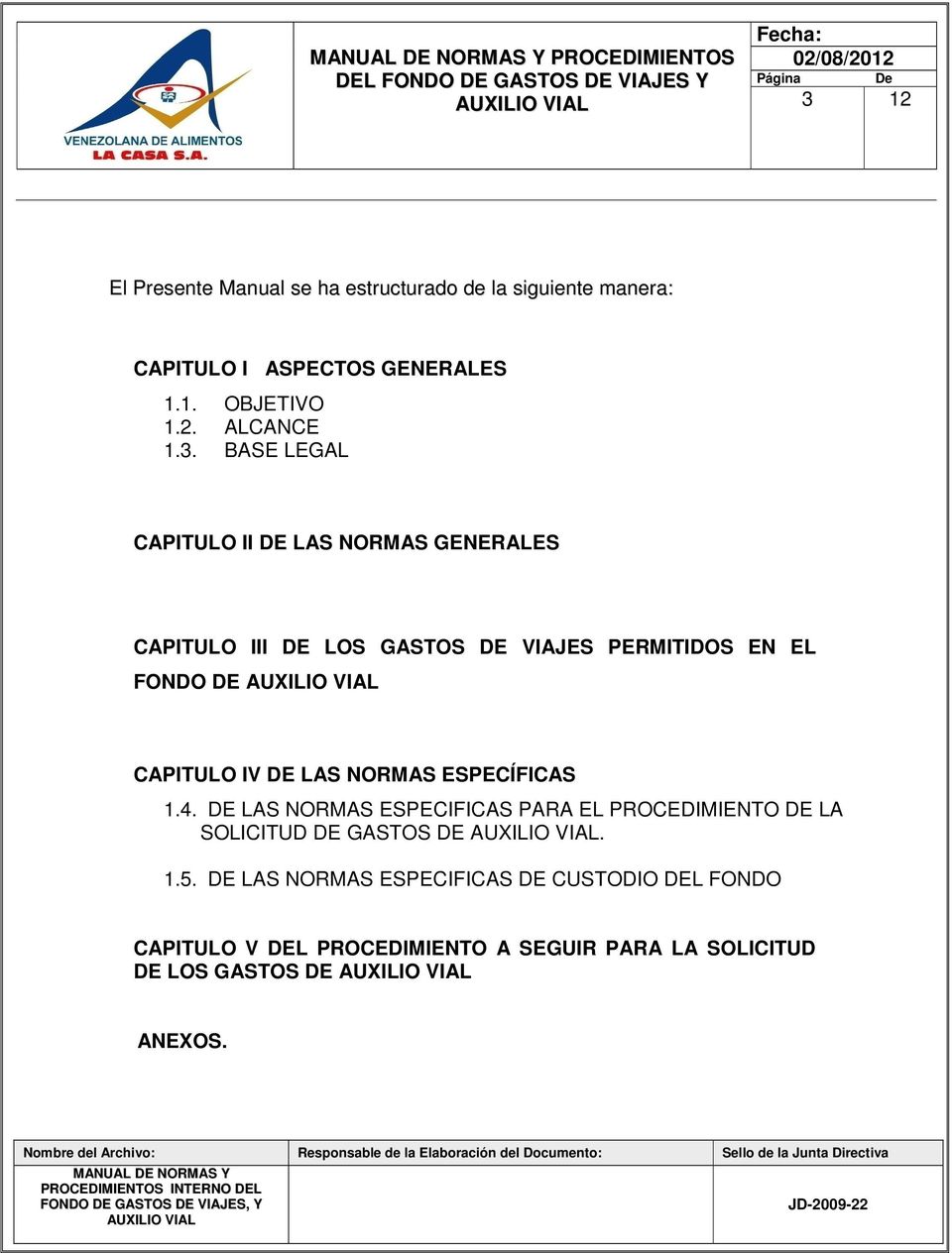BASE LEGAL CAPITULO II DE LAS NORMAS GENERALES CAPITULO III DE LOS GASTOS DE VIAJES PERMITIDOS EN EL FONDO DE CAPITULO IV DE