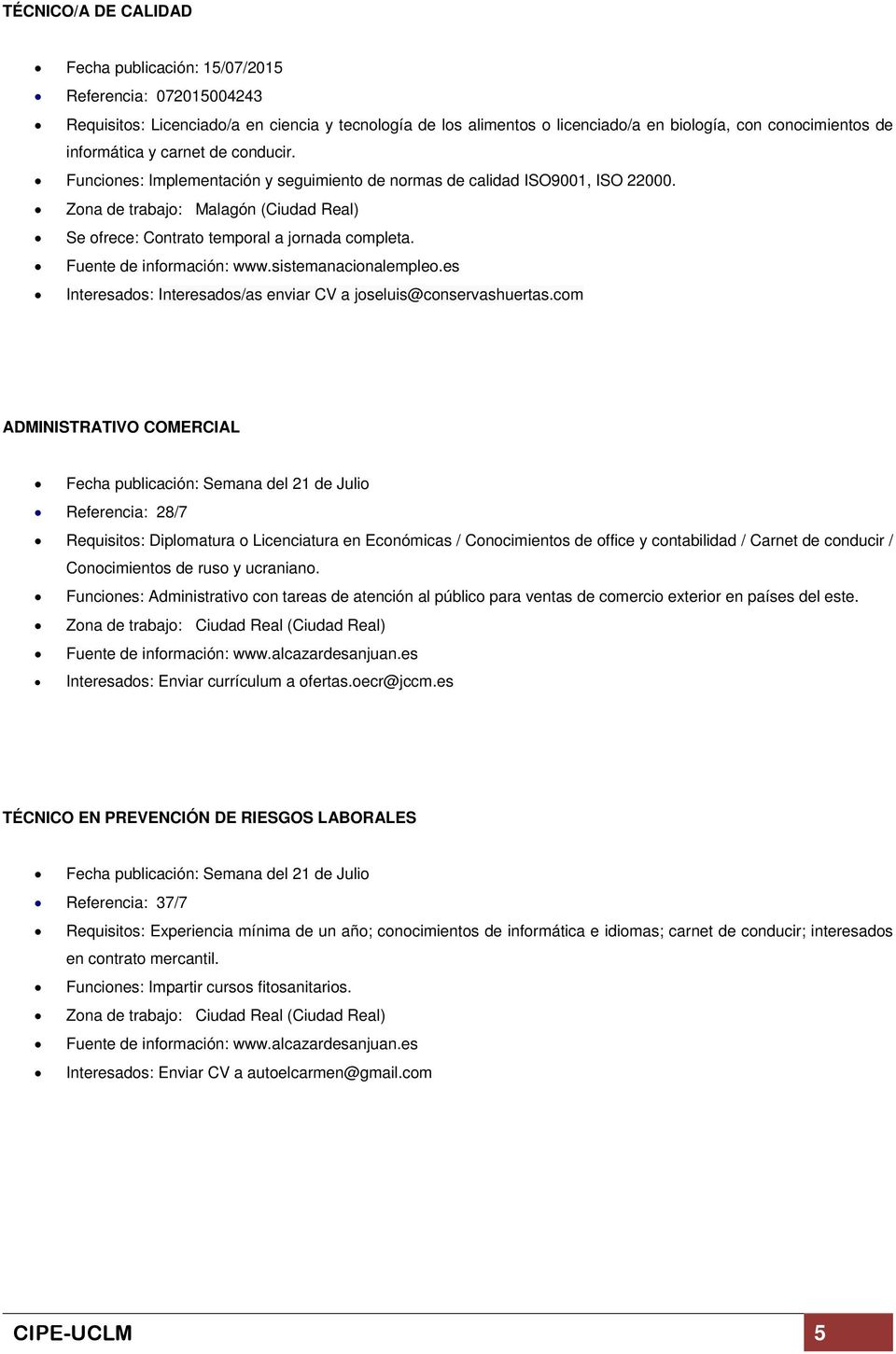 Zona de trabajo: Malagón (Ciudad Real) Se ofrece: Contrato temporal a jornada completa. Fuente de información: www.sistemanacionalempleo.
