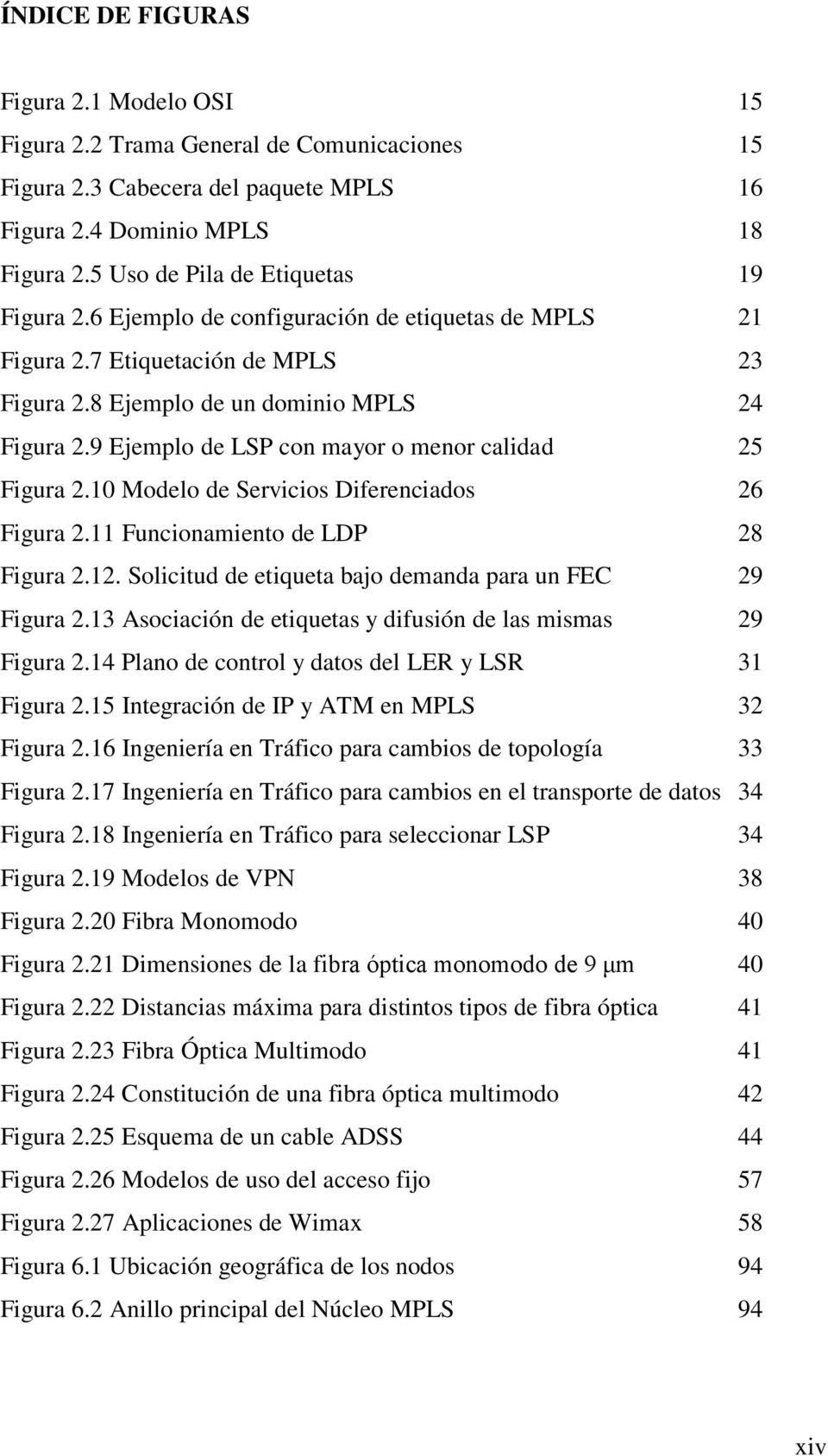 9 Ejemplo de LSP con mayor o menor calidad 25 Figura 2.10 Modelo de Servicios Diferenciados 26 Figura 2.11 Funcionamiento de LDP 28 Figura 2.12.