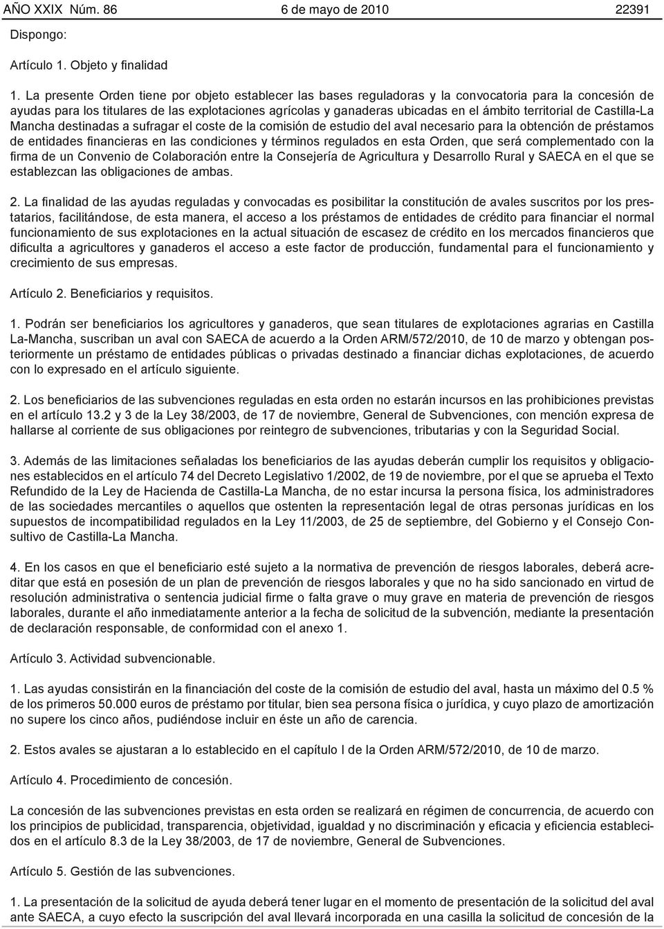 territorial de Castilla-La Mancha destinadas a sufragar el coste de la comisión de estudio del aval necesario para la obtención de préstamos de entidades financieras en las condiciones y términos