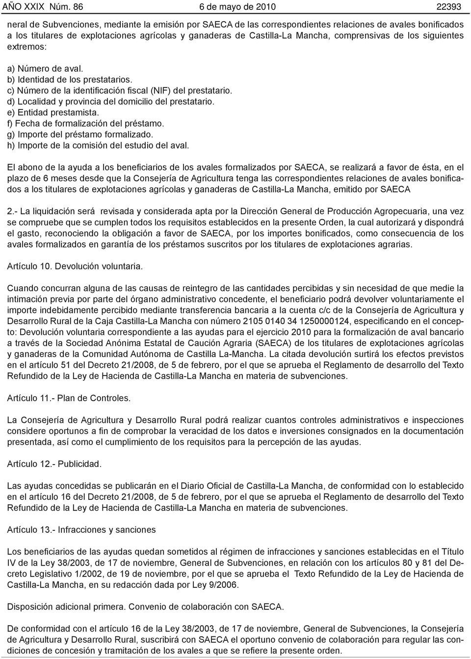 Castilla-La Mancha, comprensivas de los siguientes extremos: a) Número de aval. b) Identidad de los prestatarios. c) Número de la identificación fiscal (NIF) del prestatario.