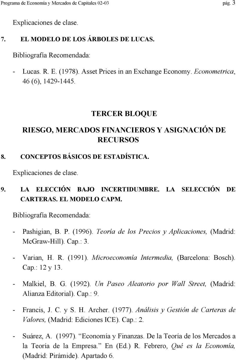 LA SELECCIÓN DE CARTERAS. EL MODELO CAPM. - Pashigian, B. P. (1996). Teoría de los Precios y Aplicaciones, (Madrid: McGraw-Hill). Cap.: 3. - Varian, H. R. (1991).