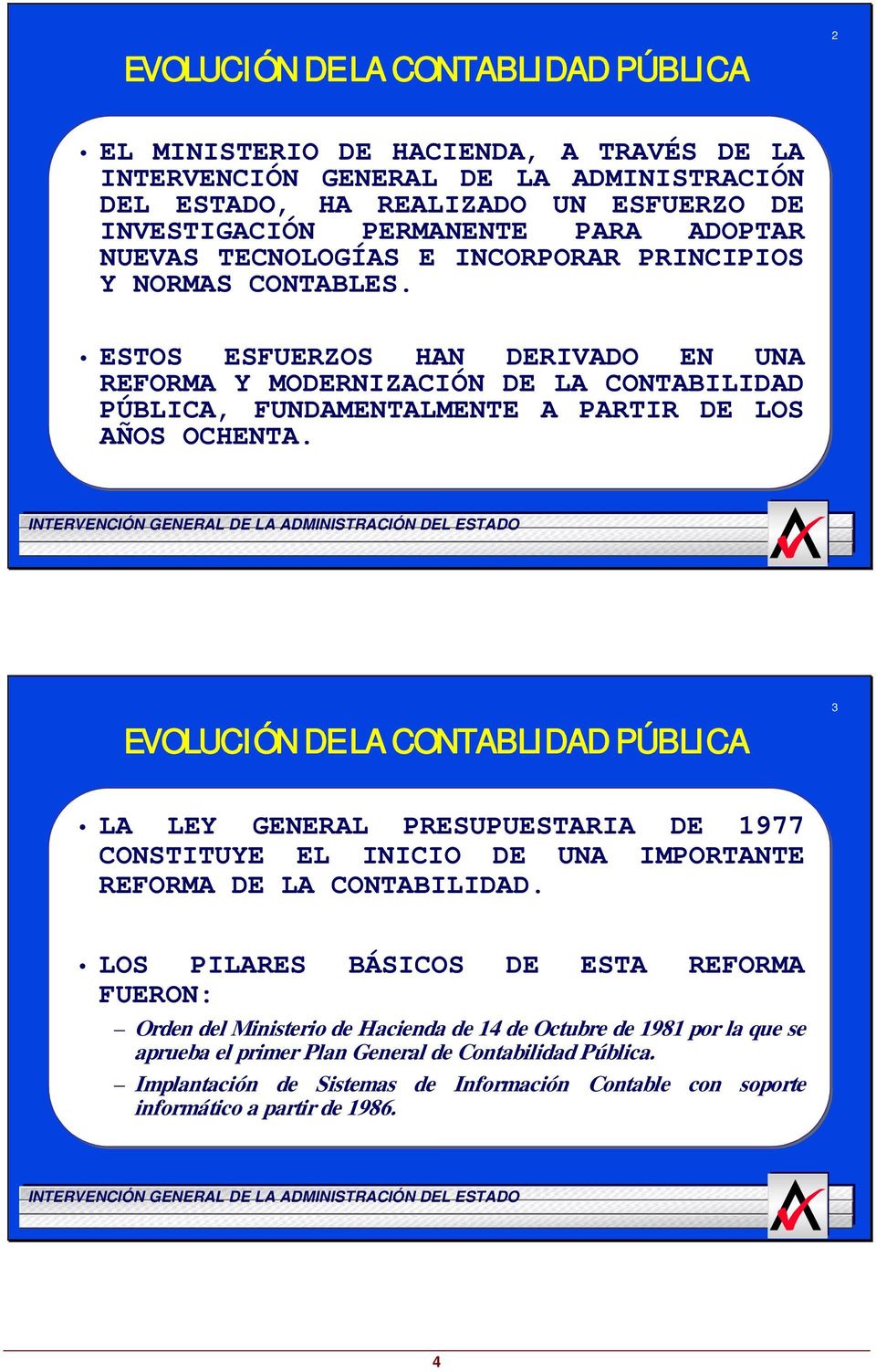 EVOLUCIÓN DE LA CONTABLIDAD PÚBLICA 3 LA LEY GENERAL PRESUPUESTARIA DE 1977 CONSTITUYE EL INICIO DE UNA IMPORTANTE REFORMA DE LA CONTABILIDAD.