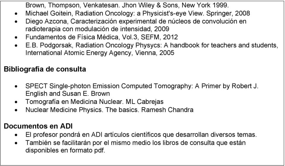 Podgorsak, Radiation Oncology Physycs: A handbook for teachers and students, International Atomic Energy Agency, Vienna, 2005 Bibliografía de consulta SPECT Single-photon Emission Computed