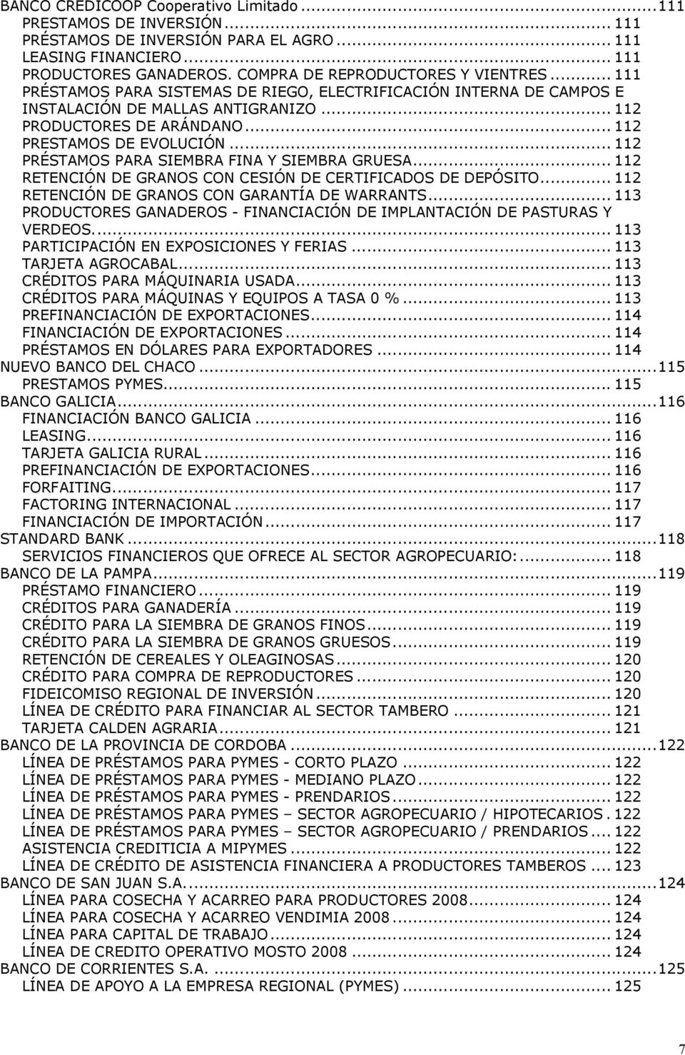 .. 112 PRÉSTAMOS PARA SIEMBRA FINA Y SIEMBRA GRUESA... 112 RETENCIÓN DE GRANOS CON CESIÓN DE CERTIFICADOS DE DEPÓSITO... 112 RETENCIÓN DE GRANOS CON GARANTÍA DE WARRANTS.