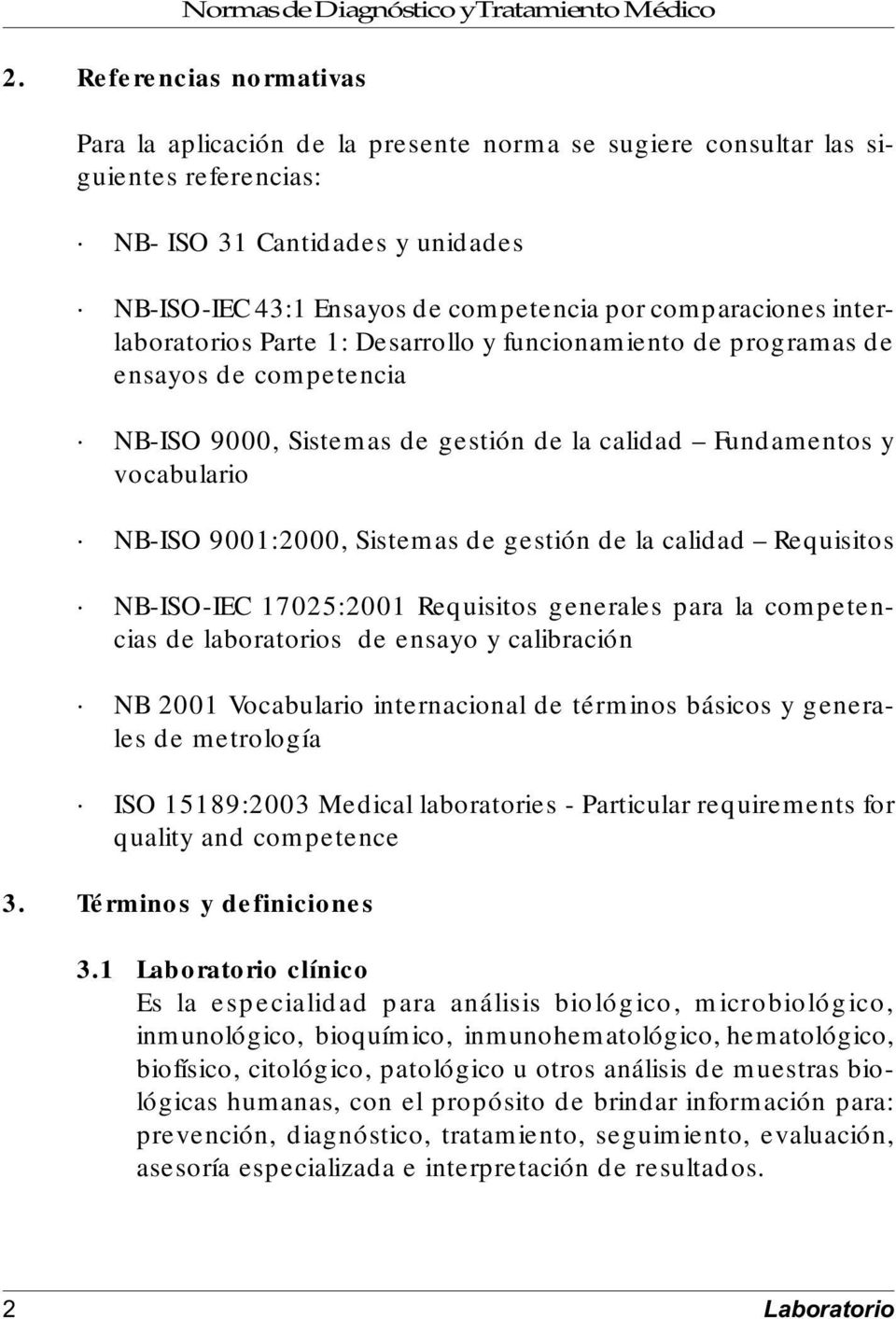 Sistemas de gestión de la calidad Requisitos NB-ISO-IEC 17025:2001 Requisitos generales para la competencias de laboratorios de ensayo y calibración NB 2001 Vocabulario internacional de términos