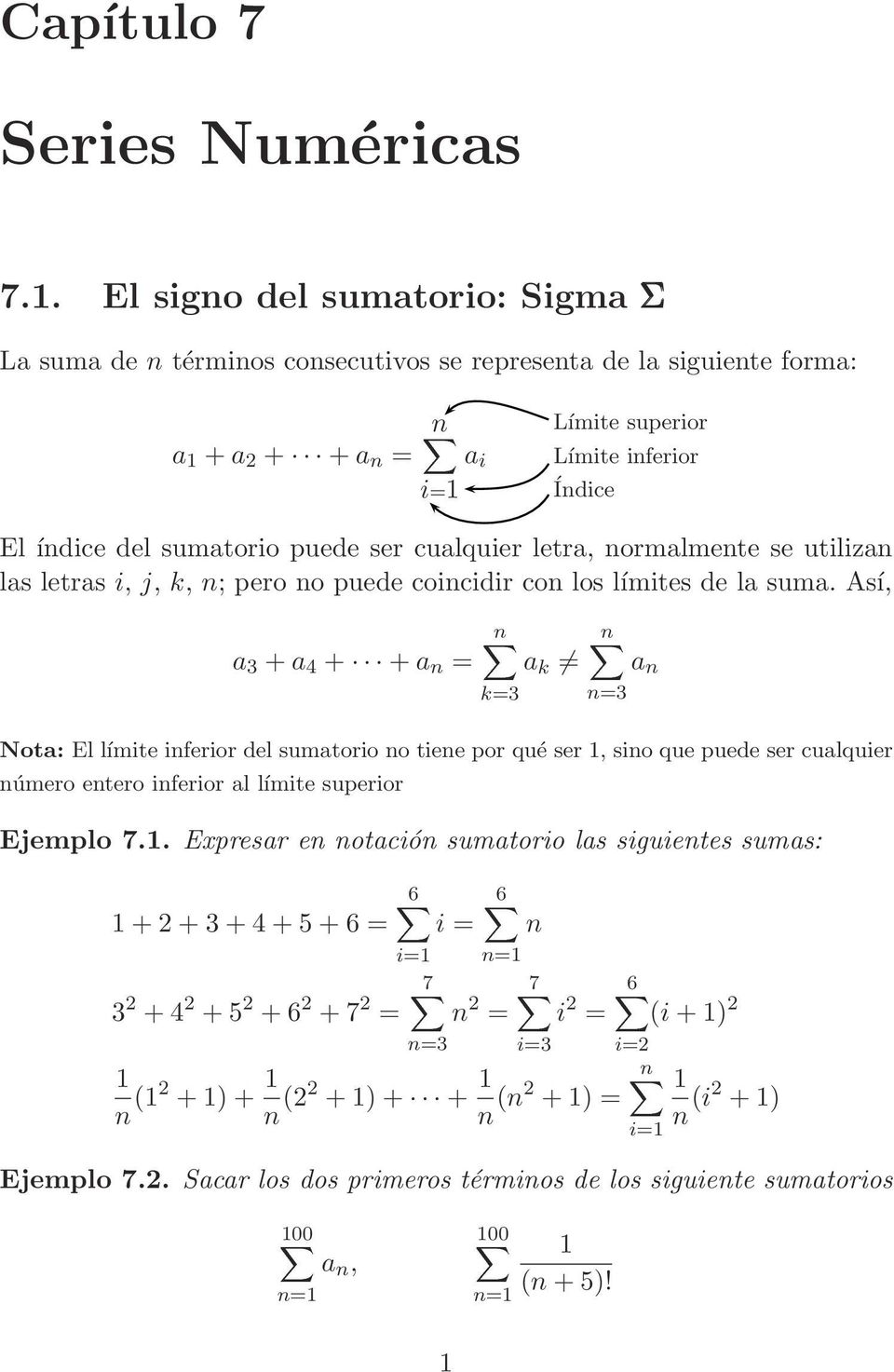 sumatorio puede ser cualquier letra, ormalmete se utiliza las letras i, j, k, ; pero o puede coicidir co los límites de la suma.