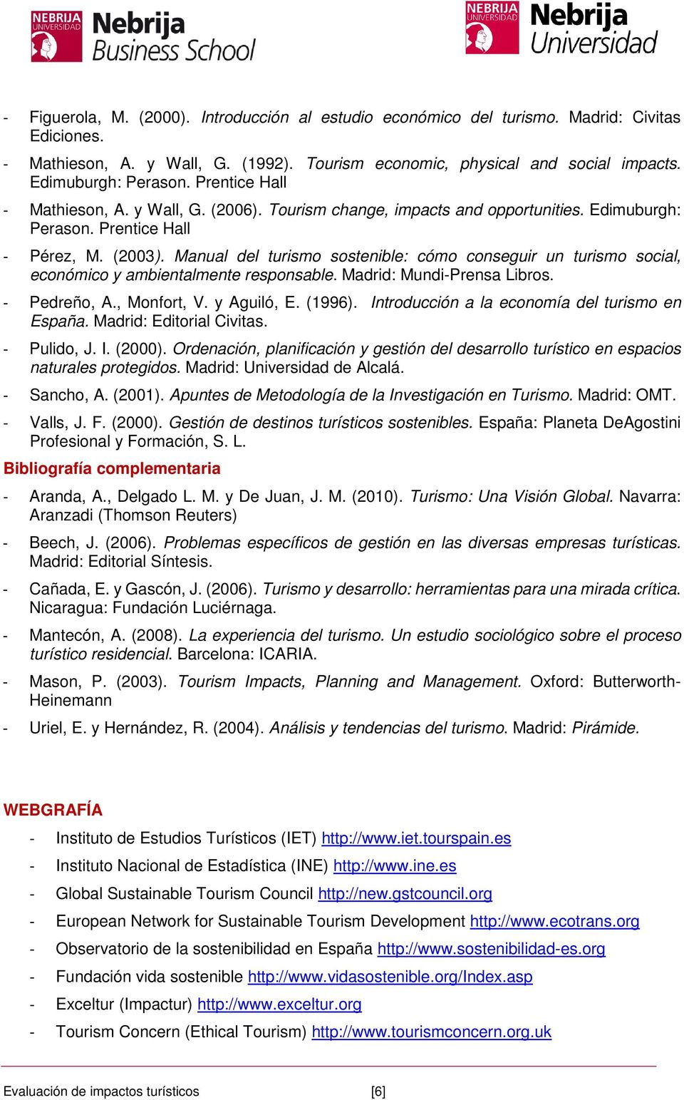 Manual del turismo sostenible: cómo conseguir un turismo social, económico y ambientalmente responsable. Madrid: Mundi-Prensa Libros. - Pedreño, A., Monfort, V. y Aguiló, E. (1996).