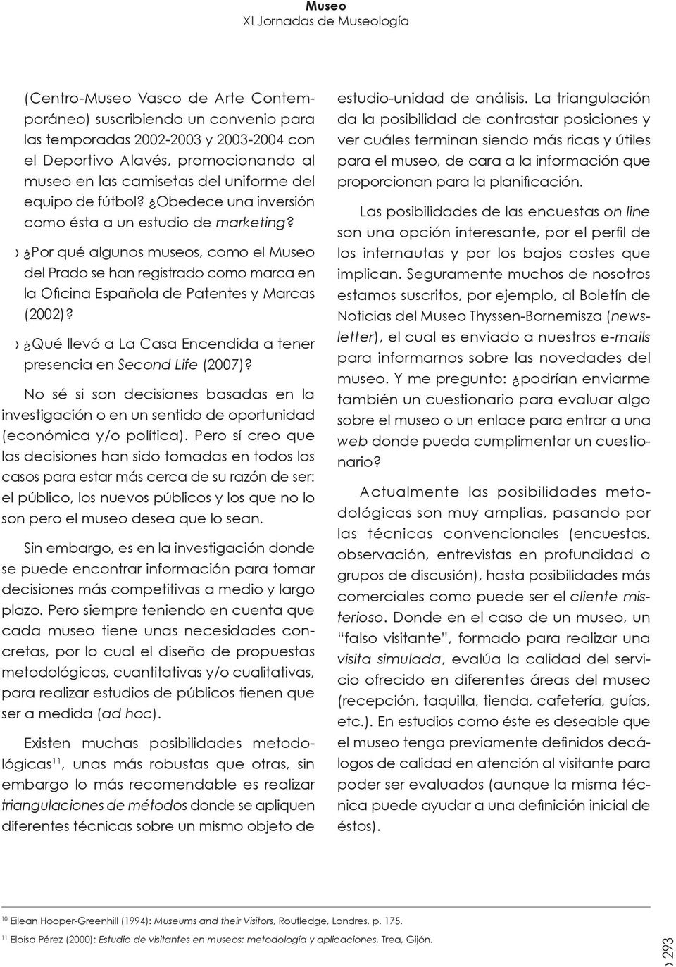 Por qué algunos museos, como el Museo del Prado se han registrado como marca en la Oficina Española de Patentes y Marcas (2002)? Qué llevó a La Casa Encendida a tener presencia en Second Life (2007)?