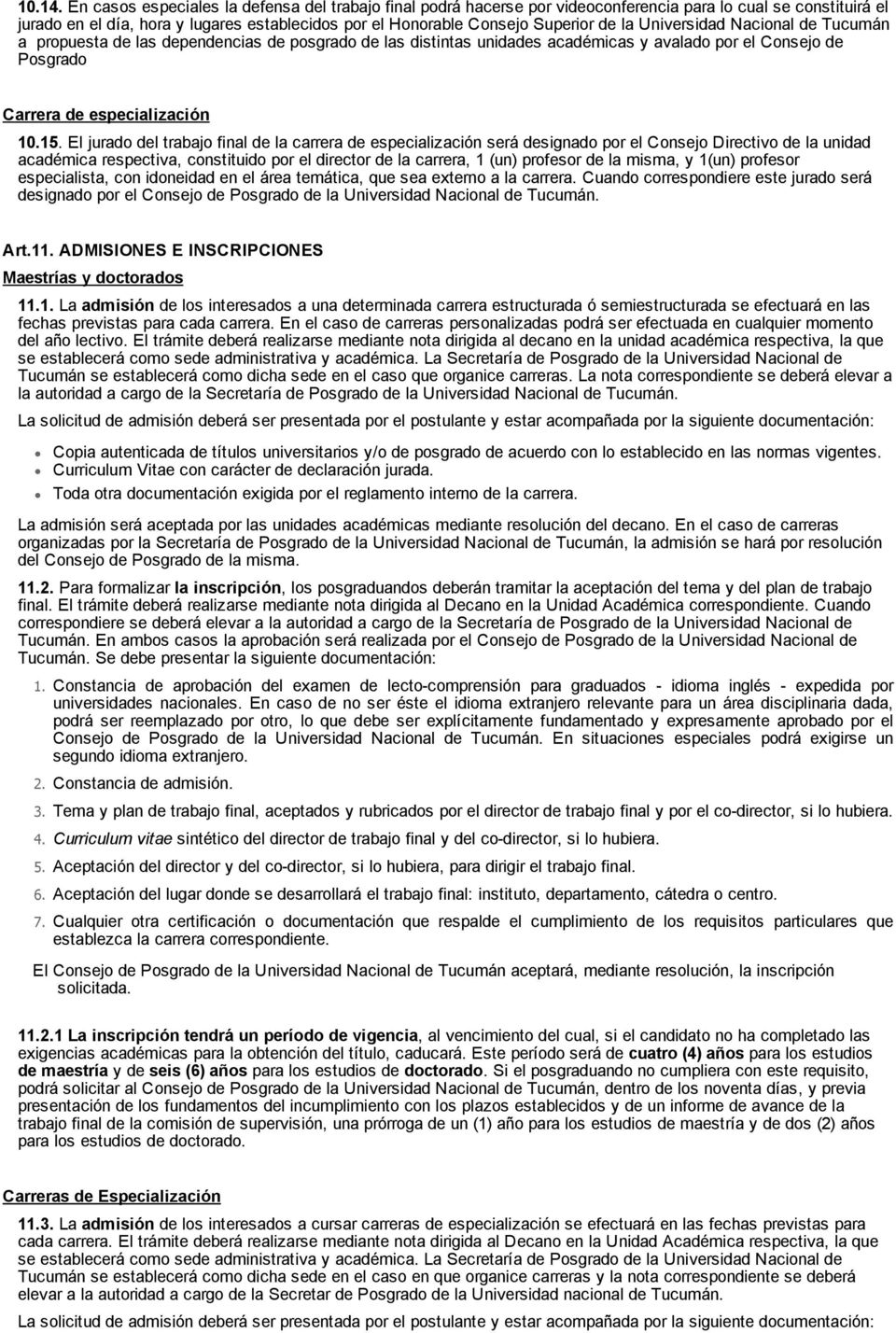 la Universidad Nacional de Tucumán a propuesta de las dependencias de posgrado de las distintas unidades académicas y avalado por el Consejo de Posgrado Carrera de especialización 10.15.