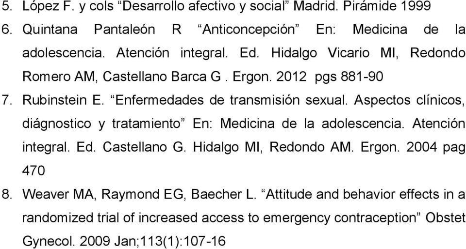 Aspectos clínicos, diágnostico y tratamiento En: Medicina de la adolescencia. Atención integral. Ed. Castellano G. Hidalgo MI, Redondo AM. Ergon.