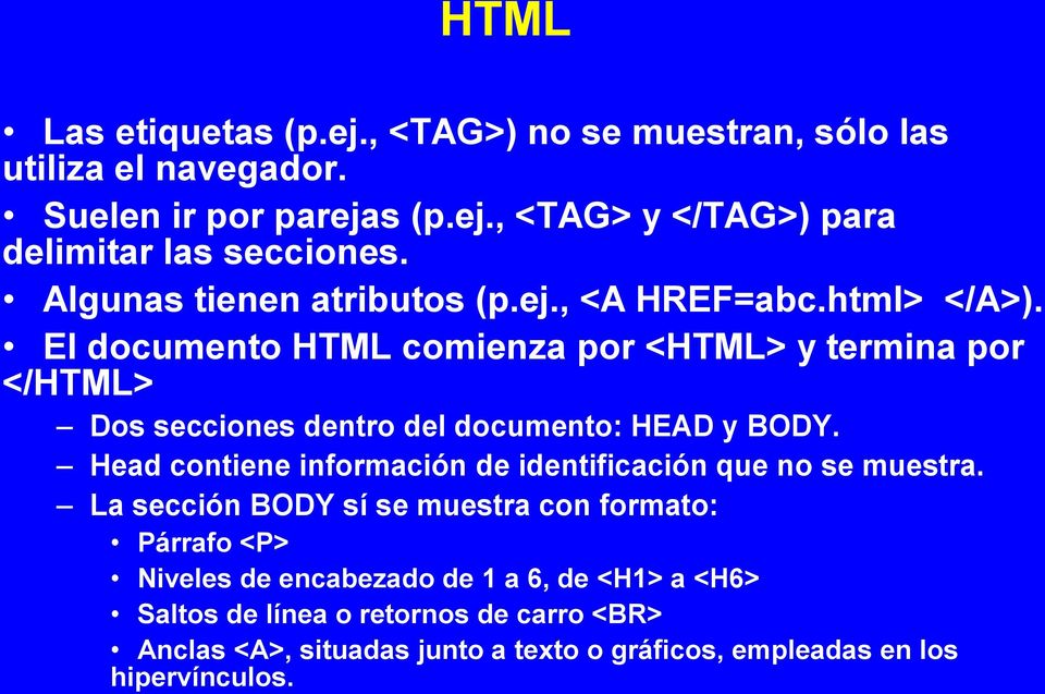 El documento HTML comienza por <HTML> y termina por </HTML> Dos secciones dentro del do cumento: HEAD y BODY.