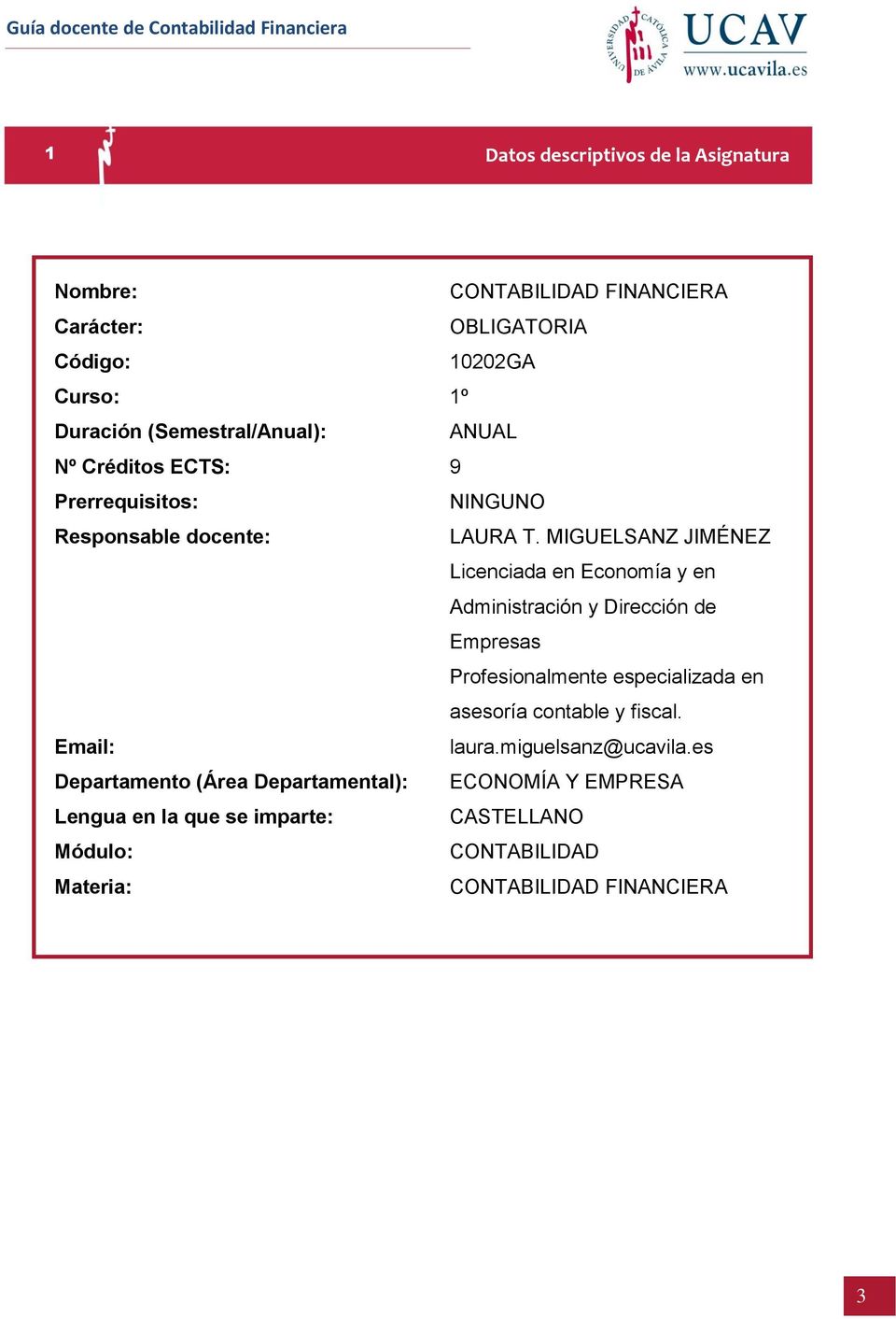 MIGUELSANZ JIMÉNEZ Licenciada en Economía y en Administración y Dirección de Empresas Profesionalmente especializada en asesoría contable