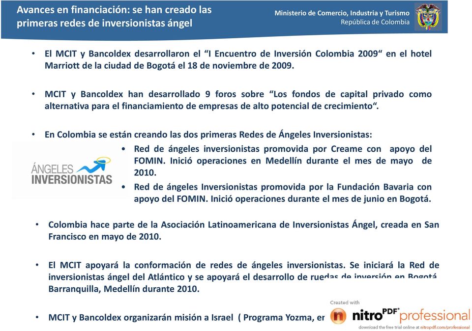 En Colombia se están creando las dos primeras Redes de Ángeles Inversionistas: Red de ángeles inversionistas promovida por Creame con apoyo del FOMIN.