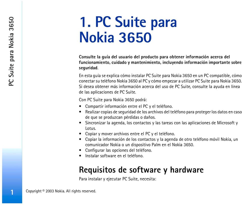 En esta guía se explica cómo instalar PC Suite para Nokia 3650 en un PC compatible, cómo conectar su teléfono Nokia 3650 al PC y cómo empezar a utilizar PC Suite para Nokia 3650.