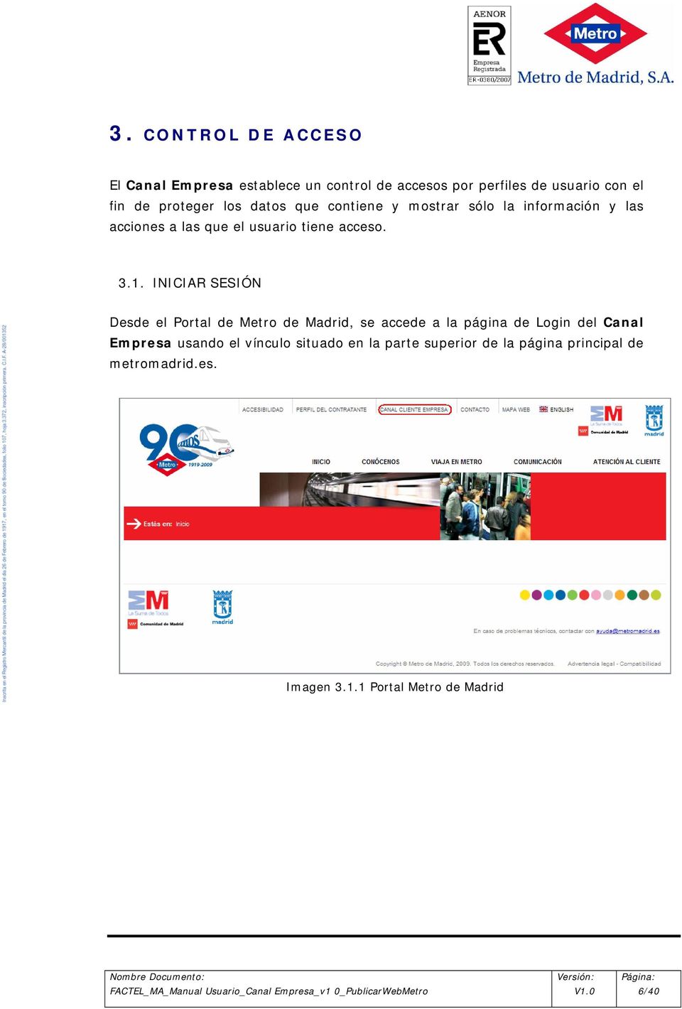 1. INICIAR SESIÓN Desde el Portal de Metro de Madrid, se accede a la página de Login del Canal Empresa usando el