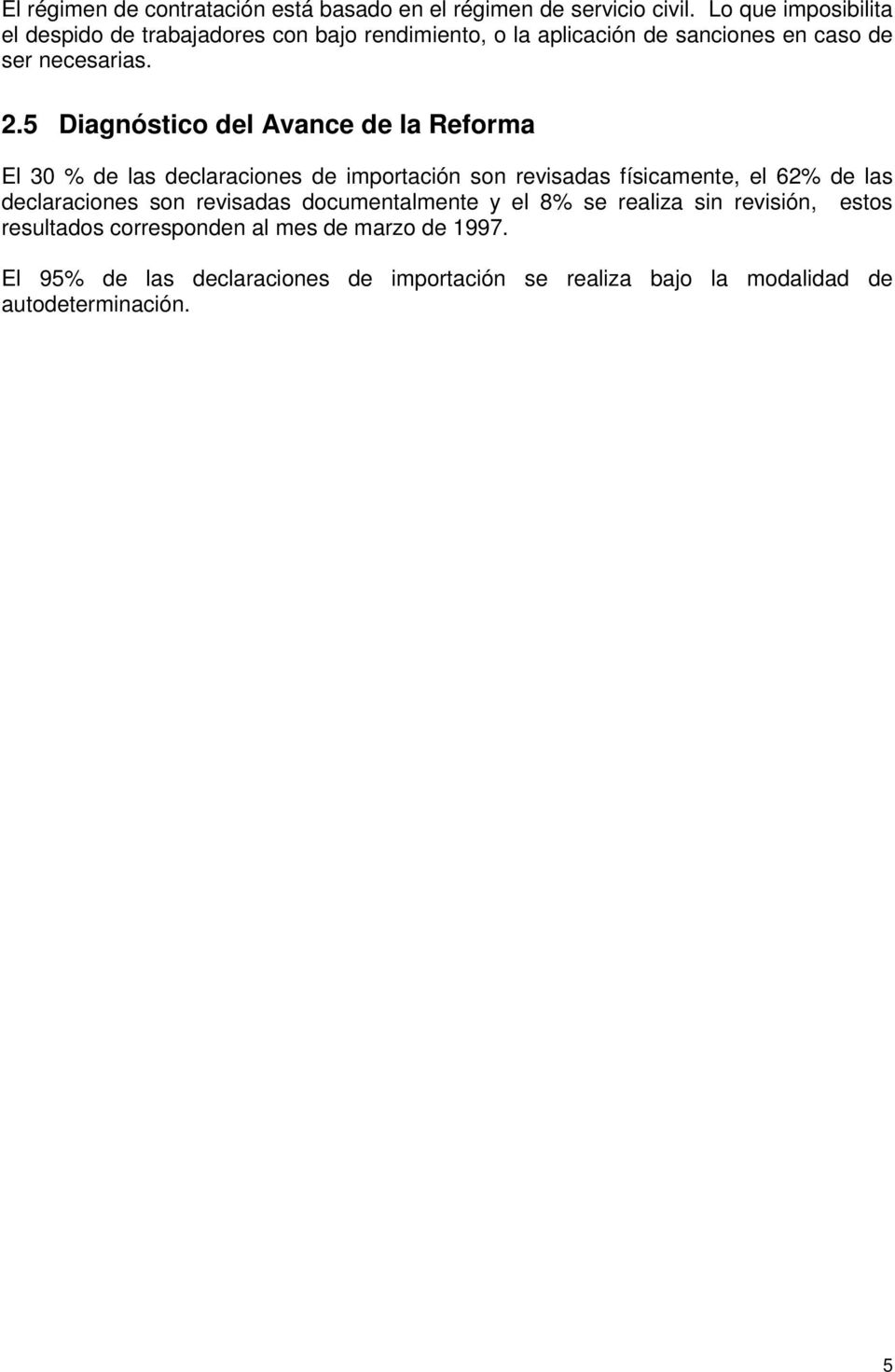 5 Diagnóstico del Avance de la Reforma El 30 % de las declaraciones de importación son revisadas físicamente, el 62% de las declaraciones