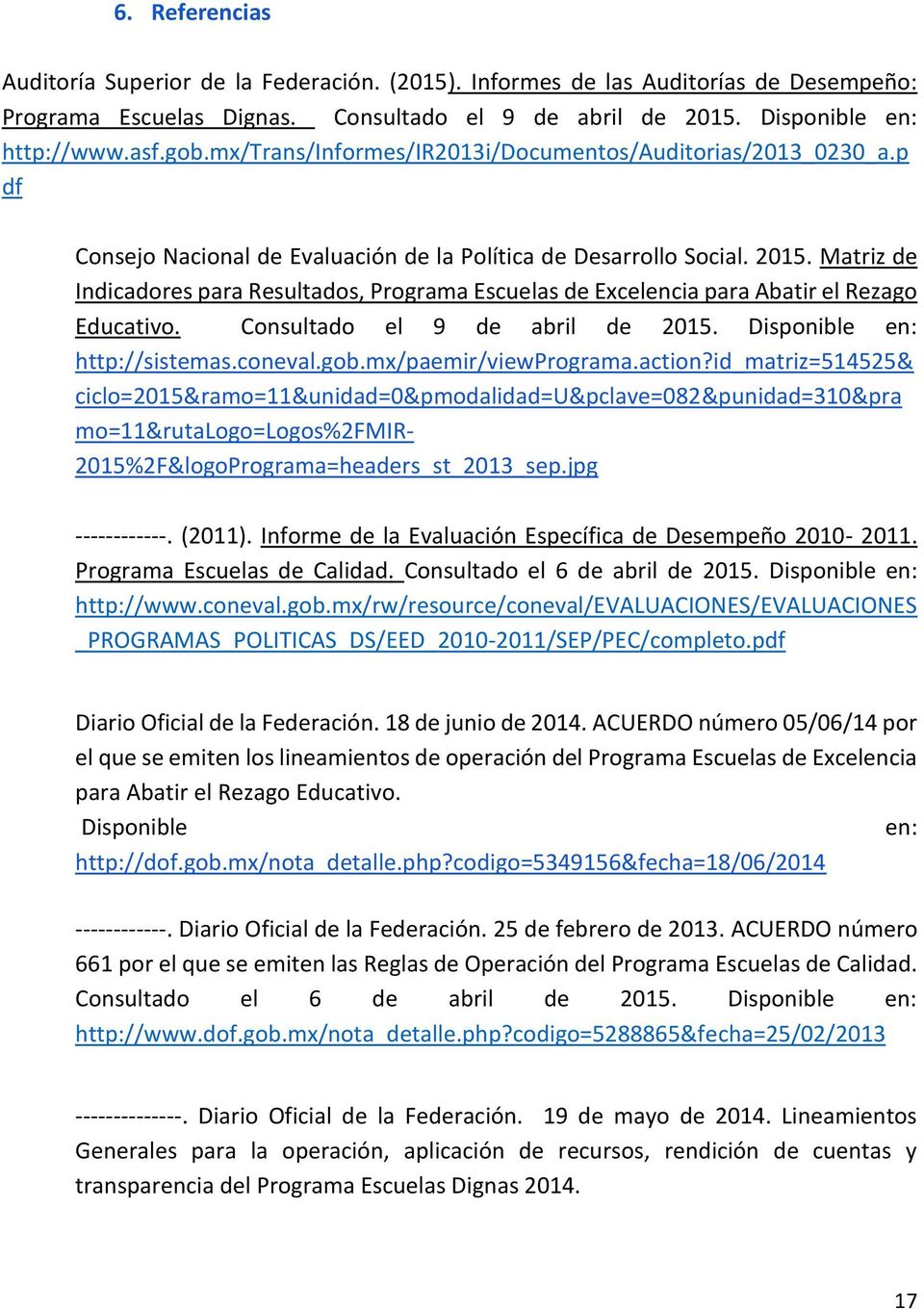 Matriz de Indicadores para Resultados, Programa Escuelas de Excelencia para Abatir el Rezago Educativo. Consultado el 9 de abril de 2015. Disponible en: http://sistemas.coneval.gob.