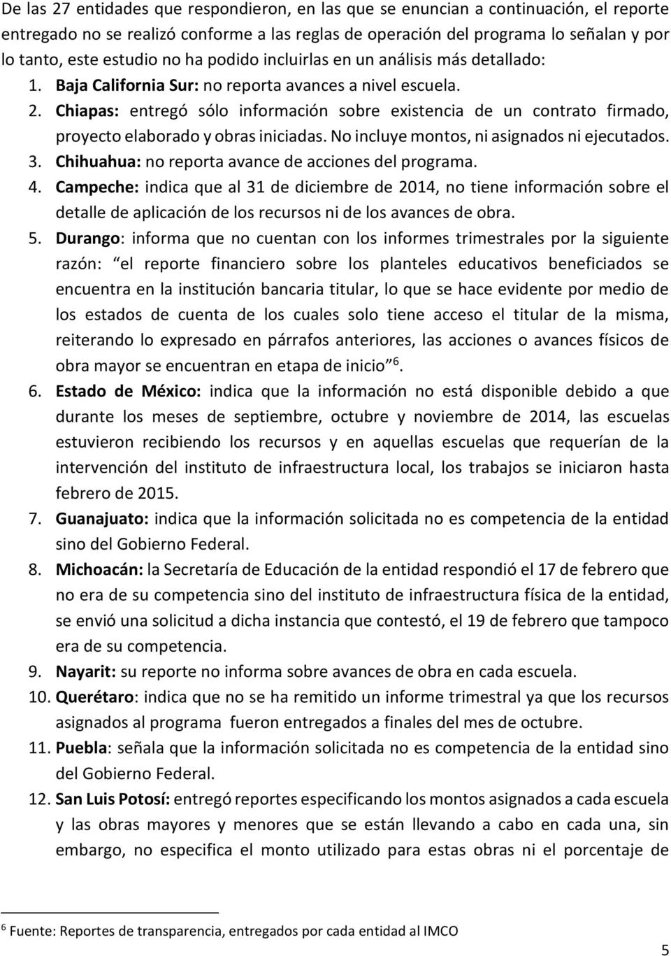 Chiapas: entregó sólo información sobre existencia de un contrato firmado, proyecto elaborado y obras iniciadas. No incluye montos, ni asignados ni ejecutados. 3.