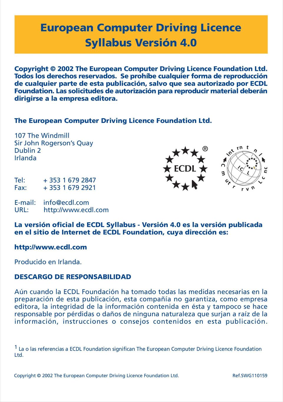 Las solicitudes de autorización para reproducir material deberán dirigirse a la empresa editora. The European Computer Driving Licence Foundation Ltd.