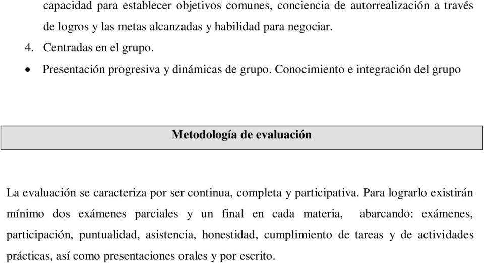 Conocimiento e integración del grupo Metodología de evaluación La evaluación se caracteriza por ser continua, completa y participativa.