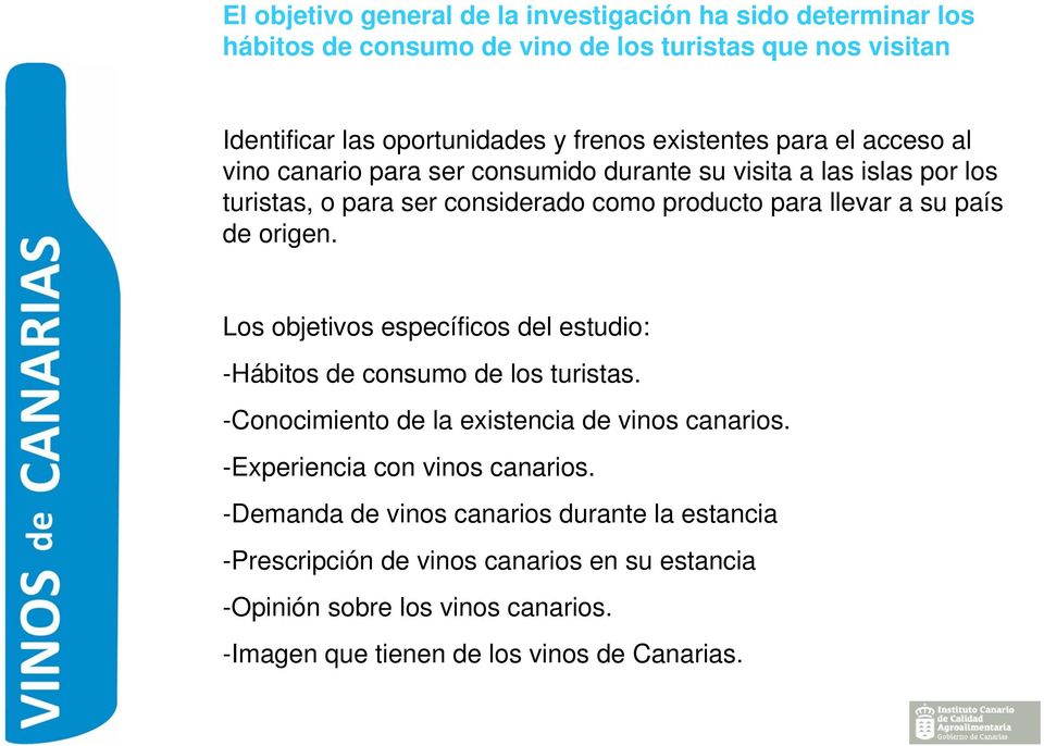 de origen. Los objetivos específicos del estudio: -Hábitos de consumo de los turistas. -Conocimiento de la existencia de vinos canarios.