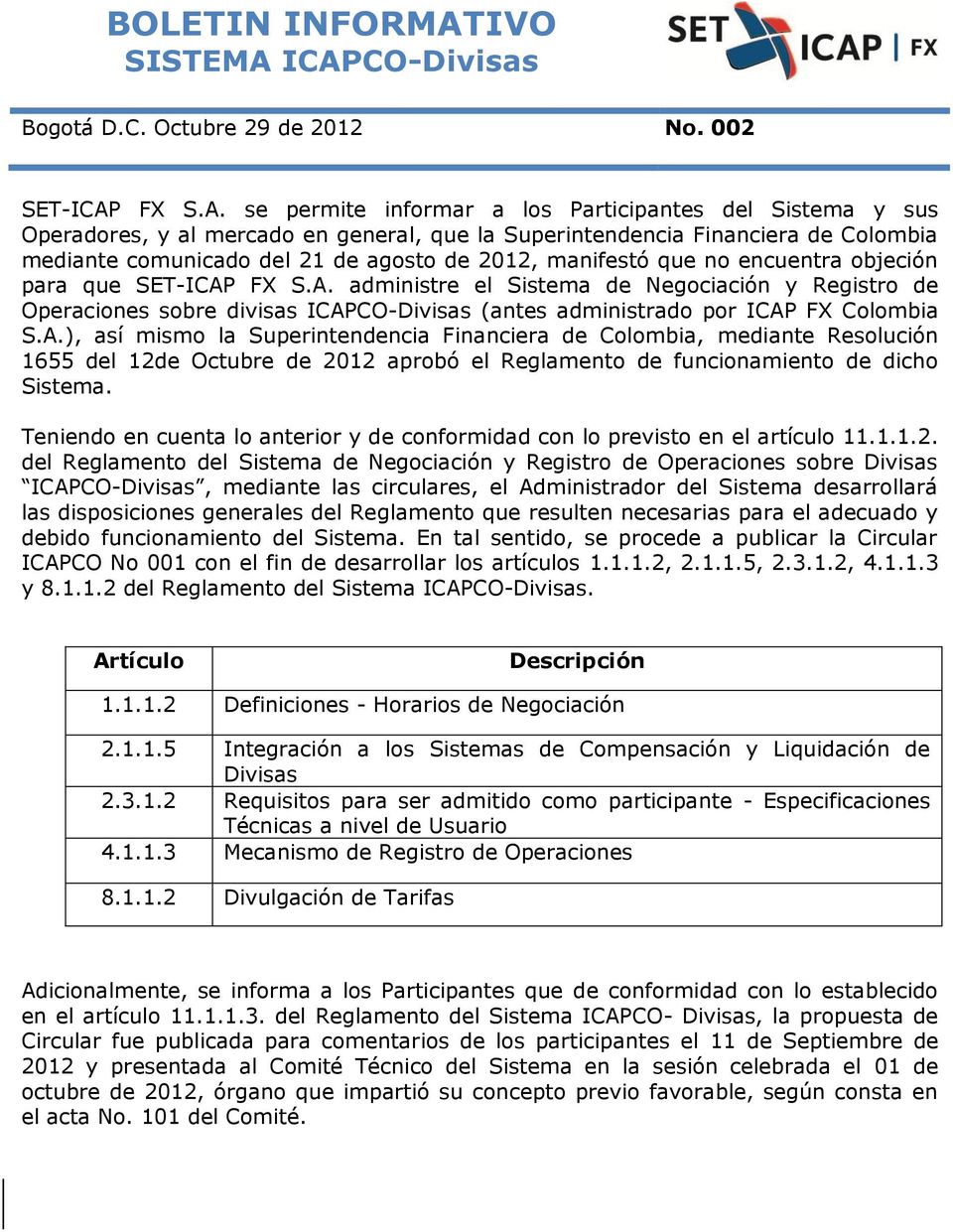 ICAPCO-Divisas Bogotá D.C. Octubre 29 de 2012 No. 002 SET-ICAP FX S.A. se permite informar a los Participantes del Sistema y sus Operadores, y al mercado en general, que la Superintendencia