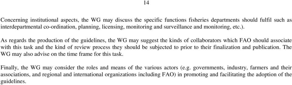 As regards the production of the guidelines, the WG may suggest the kinds of collaborators which FAO should associate with this task and the kind of review process they should be subjected to